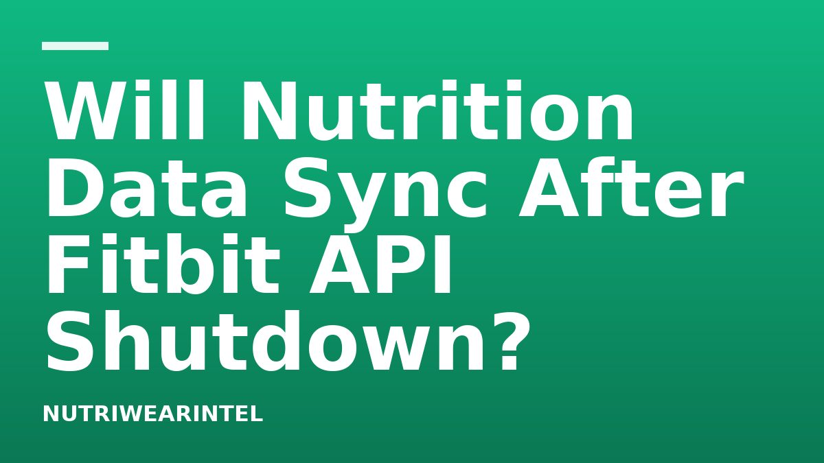Will Nutrition Data Sync After Fitbit API Shutdown?
