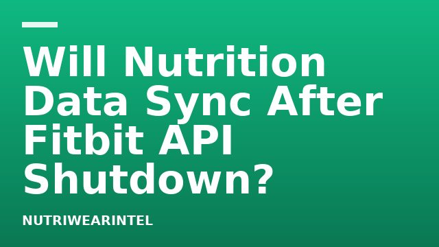 Will Nutrition Data Sync After Fitbit API Shutdown?